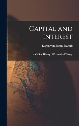 Capital and Interest A Critical History of Economical Theory