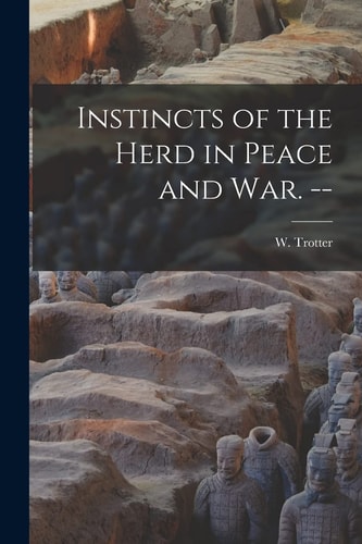 Instincts of the Herd in Peace and War. --
