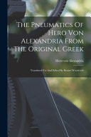 The Pneumatics Of Hero Von Alexandria From The Original Greek Translated For And Edited By Bennet Woodcroft
