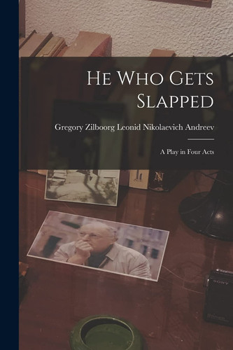 He Who Gets Slapped A Play in Four Acts
