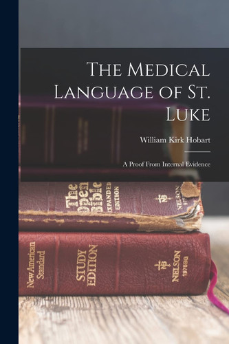 The Medical Language of St. Luke A Proof From Internal Evidence