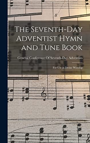 The Seventh-Day Adventist Hymn and Tune Book For Use in Divine Worship