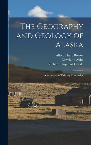 The Geography and Geology of Alaska A Summary of Existing Knowledge