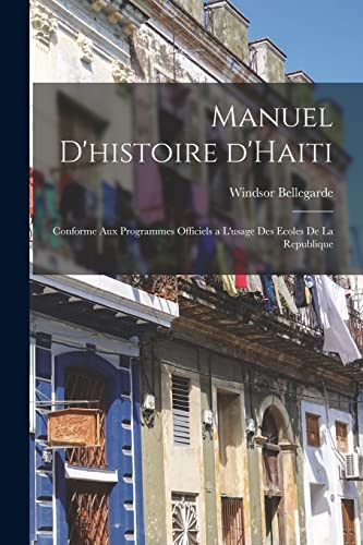 Manuel d'histoire D'Haiti Conforme Aux Programmes Officiels a l'usage des Ecoles de la Republique