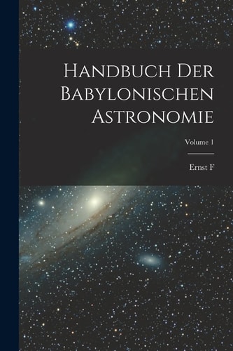 Handbuch der Babylonischen Astronomie; Volume 1