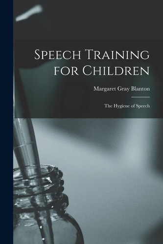 Speech Training for Children The Hygiene of Speech