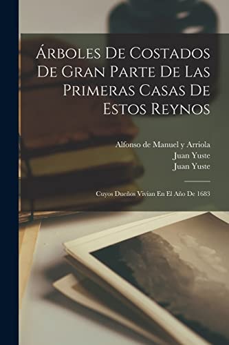 Árboles De Costados De Gran Parte De Las Primeras Casas De Estos Reynos Cuyos Dueños Vivian En El Año De 1683