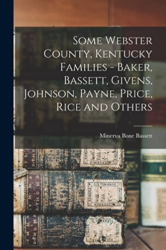 Some Webster County, Kentucky Families - Baker, Bassett, Givens, Johnson, Payne, Price, Rice and Others