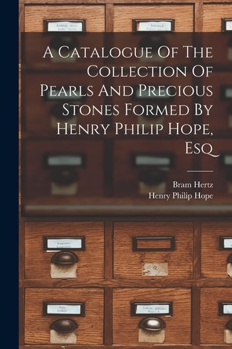 A Catalogue Of The Collection Of Pearls And Precious Stones Formed By Henry Philip Hope, Esq