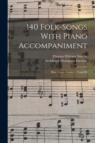 140 Folk-Songs With Piano Accompaniment Rote Songs, Grades I, II and III