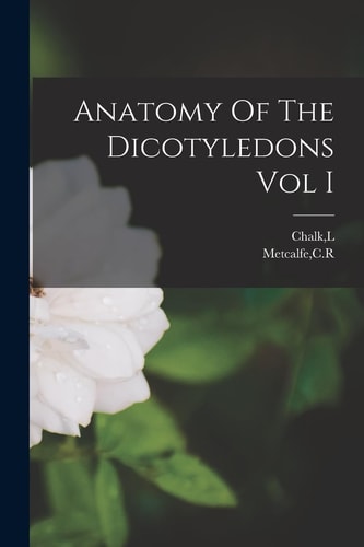 Anatomy of the Dicotyledons Vol I