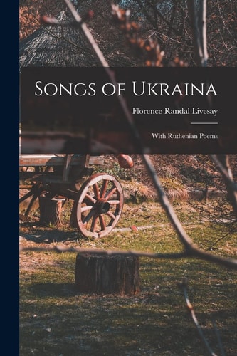 Songs of Ukraina With Ruthenian Poems