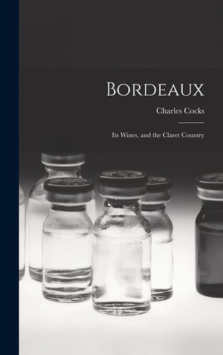 Bordeaux Its Wines, and the Claret Country