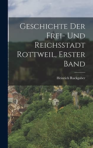 Geschichte der Frei- und Reichsstadt Rottweil, Erster Band
