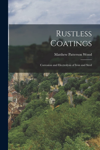 Rustless Coatings Corrosion and Electrolysis of Iron and Steel