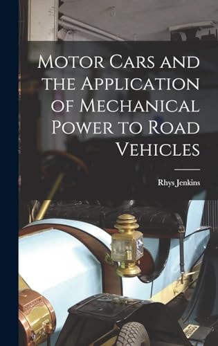 Motor Cars and the Application of Mechanical Power to Road Vehicles