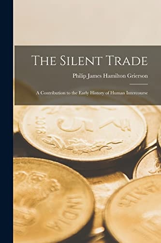 The Silent Trade A Contribution to the Early History of Human Intercourse