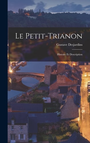 Le Petit-Trianon Histoire Et Description