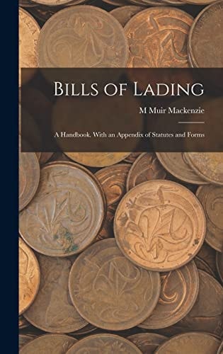 Bills of Lading A Handbook. With an Appendix of Statutes and Forms