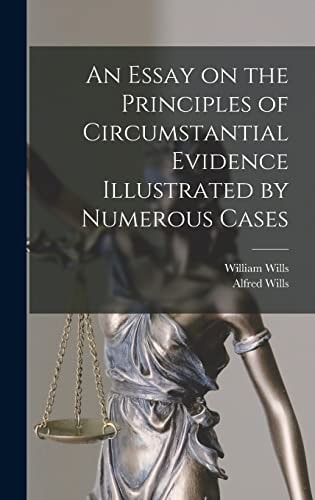 An Essay on the Principles of Circumstantial Evidence Illustrated by Numerous Cases