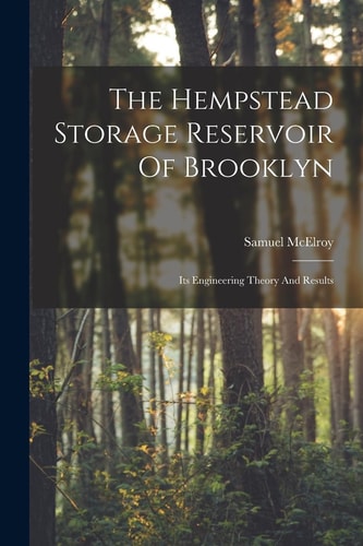 The Hempstead Storage Reservoir Of Brooklyn Its Engineering Theory And Results