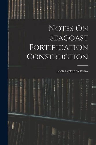 Notes On Seacoast Fortification Construction