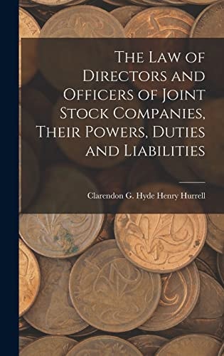 The Law of Directors and Officers of Joint Stock Companies, Their Powers, Duties and Liabilities