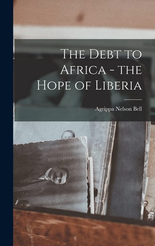 The Debt to Africa - the Hope of Liberia