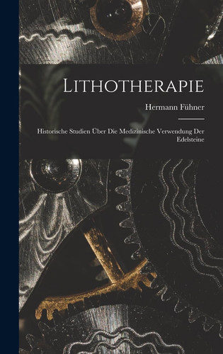 Lithotherapie Historische Studien über Die Medizinische Verwendung der Edelsteine