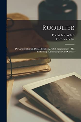 Ruodlieb Der Älteste Roman Des Mittelalters, Nebst Epigrammen: Mit Einleitung, Anmerkungen Und Glossar