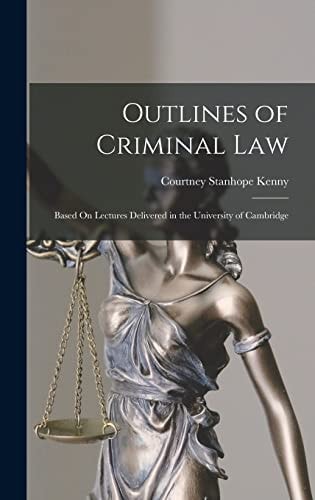 Outlines of Criminal Law Based On Lectures Delivered in the University of Cambridge