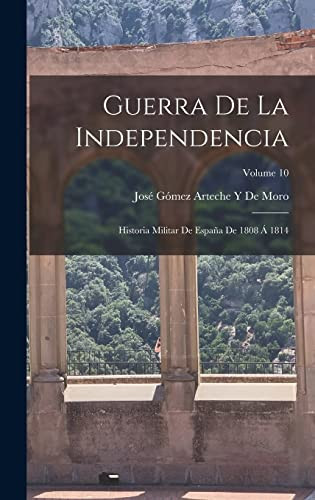 Guerra De La Independencia Historia Militar De España De 1808 Á 1814; Volume 10