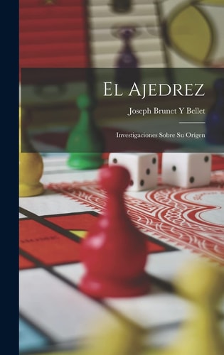El Ajedrez Investigaciones Sobre Su Orígen