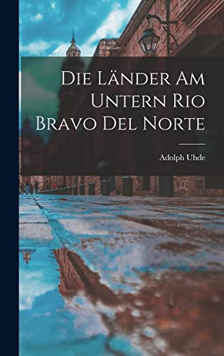 Die länder Am Untern Rio Bravo Del Norte