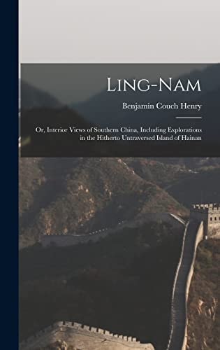 Ling-Nam; Or, Interior Views of Southern China, Including Explorations in the Hitherto Untraversed Island of Hainan