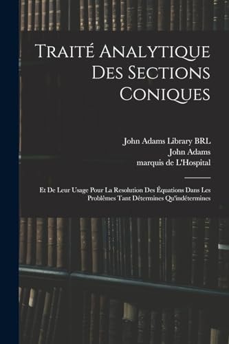 Traité Analytique des Sections Coniques Et de Leur Usage Pour la Resolution des équations Dans les Problêmes Tant détermines Qu'indétermines