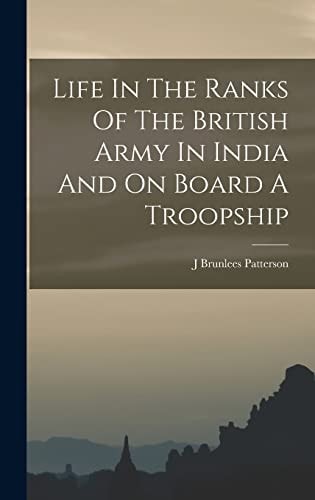 Life In The Ranks Of The British Army In India And On Board A Troopship