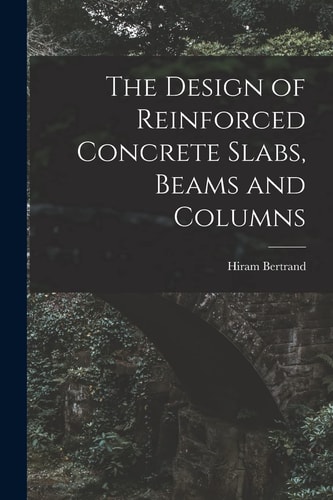 The Design of Reinforced Concrete Slabs, Beams and Columns