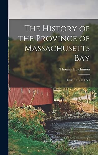The History of the Province of Massachusetts Bay From 1749 To 1774