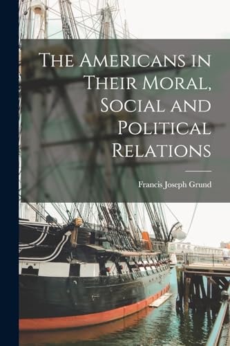 The Americans in Their Moral, Social and Political Relations