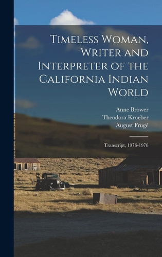 Timeless Woman, Writer and Interpreter of the California Indian World Transcript, 1976-1978