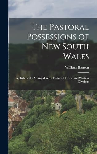 The Pastoral Possessions of New South Wales Alphabetically Arranged in the Eastern, Central, and Western Divisions