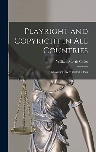 Playright and Copyright in All Countries Showing How to Protect a Play