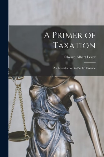 A Primer of Taxation An Introduction to Public Finance
