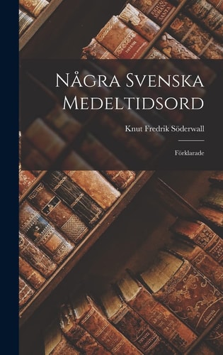 Några Svenska Medeltidsord Förklarade