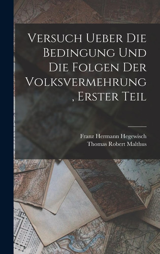 Versuch Ueber Die Bedingung und Die Folgen der Volksvermehrung, Erster Teil