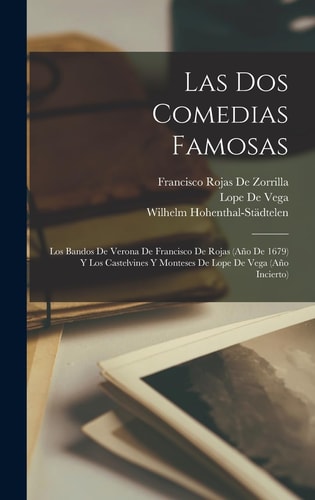 Las Dos Comedias Famosas Los Bandos De Verona De Francisco De Rojas (Año De 1679) Y Los Castelvines Y Monteses De Lope De Vega (Año Incierto)