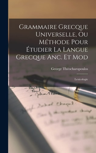 Grammaire Grecque Universelle, Ou Méthode Pour Étudier La Langue Grecque Anc. Et Mod Lexicologie