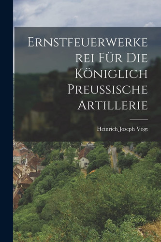 Ernstfeuerwerkerei Für Die Königlich Preußische Artillerie