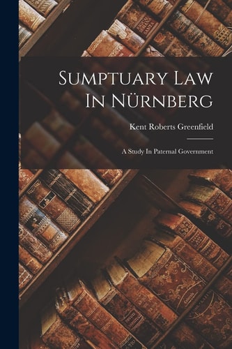 Sumptuary Law In Nürnberg A Study In Paternal Government